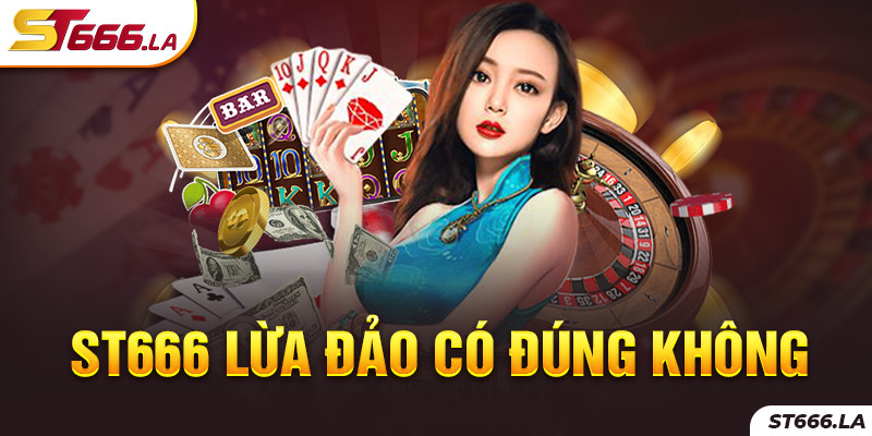  ST666_ST666 Lừa Đảo Có Đúng Không Và Câu Trả Lời Chi Tiết