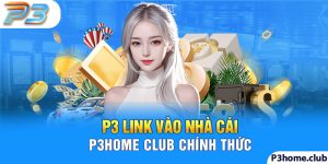 P3 ?️ Link Vào Nhà Cái P3home Club Chính Thức